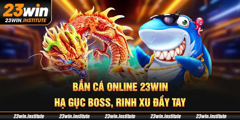 Bắn cá online 23Win – Hạ gục boss, rinh xu đầy tay
