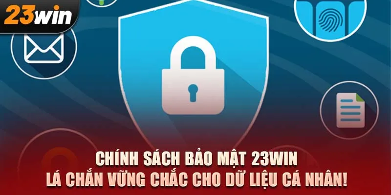 Chính sách bảo mật 23WIN – Lá chắn vững chắc cho dữ liệu cá nhân!