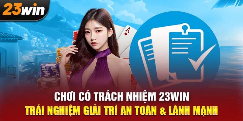 Giải Trí An Toàn, Cá Cược Lành Mạnh – Chơi Có Trách Nhiệm 23WIN