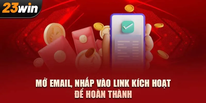 Mở email, nhấp vào link kích hoạt để hoàn thành việc đăng ký 23Win