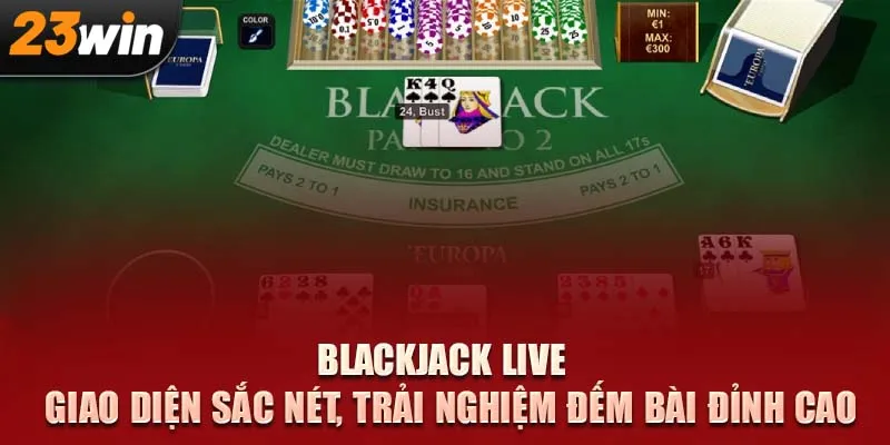 Blackjack Live – Thách thức chiến thuật, mỗi lá bài là bước ngoặt