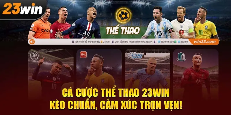 Cá cược thể thao 23Win – Kèo chuẩn, cảm xúc trọn vẹn!