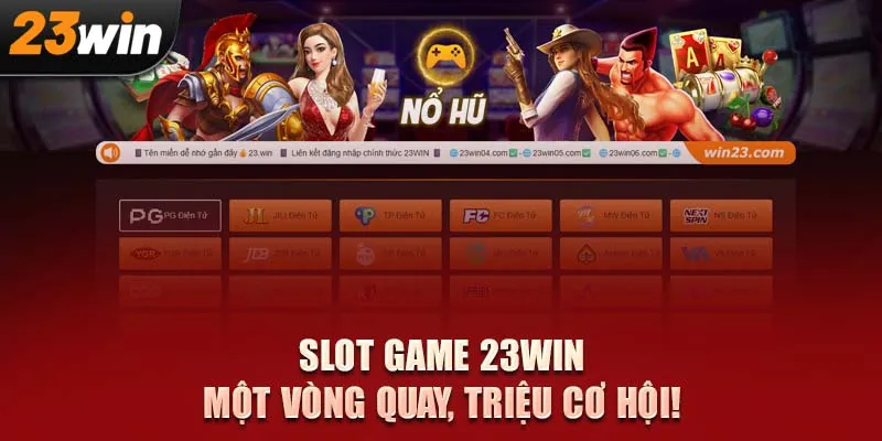 Slot game 23Win – Một vòng quay, triệu cơ hội!
