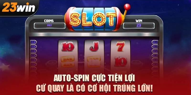 Auto-spin cực tiện lợi – Cứ quay là có cơ hội trúng lớn!