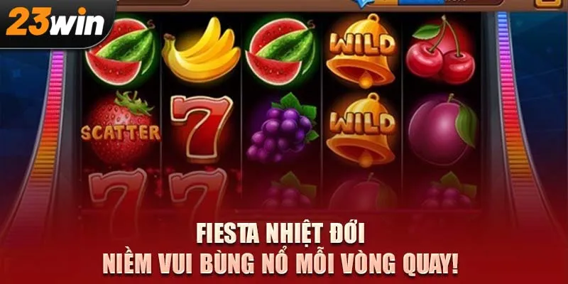 Nổ hũ 23WIN với Fiesta Nhiệt Đới, niềm vui bùng nổ mỗi vòng quay!