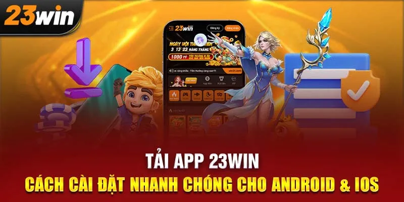 Tải App 23WIN: Cánh Cửa Dẫn Lối Đến Thế Giới Giải Trí Di Động