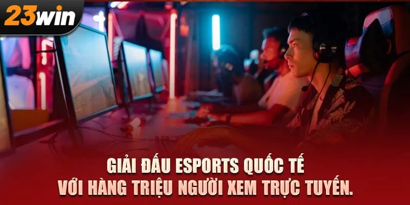 Giải đấu eSports quốc tế với hàng triệu người xem trực tuyến.