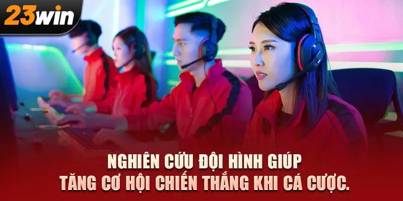 Nghiên cứu đội hình giúp tăng cơ hội chiến thắng khi cá cược.